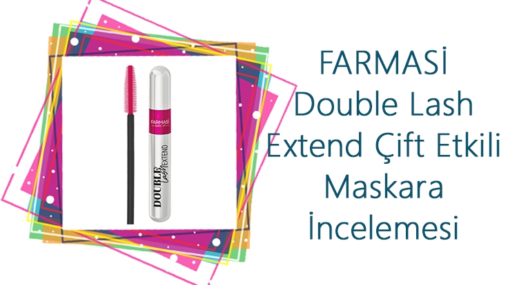 Farmasi Double Lash Extend Çift Etkili Maskara İncelemesi